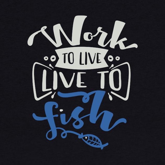 Work to Live Live to Fish by Fox1999